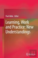 Learning, Work And Practice: New Understandings