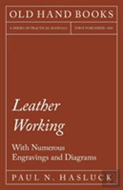 Leather Working - With Numerous Engravings And Diagrams