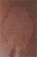 Leathers, Skins And Tools For Artistic Leather Work