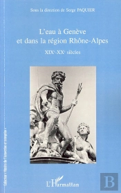 L'Eau À Genève Et Dans La Région Rhône-Alpes ; Xix-Xx Siècles