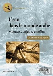 L'Eau Dans Le Monde Arabe ; Menaces, Enjeux, Conflits (2e Édition)