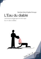 L'Eau Du Diable ; Une Étude Exégétique Et Historique Du Vin Dans La Bible Avec Une Portée Africaine