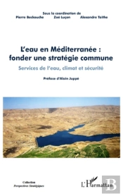 L'Eau En Méditerranée ; Fonder Une Stratégie Commune ; Services De L'Eau, Climat Et Sécurité