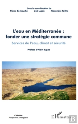 Bertrand.pt - L'Eau En Méditerranée ; Fonder Une Stratégie Commune ; Services De L'Eau, Climat Et Sécurité