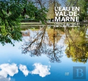 L'Eau En Val-De-Marne : Chefs D'Oeuvre Et Enchantements