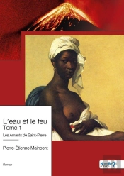 L'Eau Et Le Feu Tome 1 : Les Amants De Saint-Pierre
