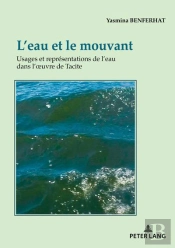 L'Eau Et Le Mouvant : Usages Et Représentations De L'Eau Dans L'Oeuvre De Tacite