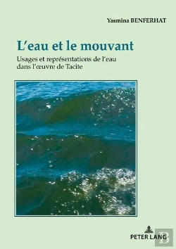 Bertrand.pt - L'Eau Et Le Mouvant : Usages Et Représentations De L'Eau Dans L'Oeuvre De Tacite