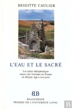 Bertrand.pt - L'Eau Et Le Sacre ; Les Cultes Therapeutiques Autour Des Fontaines En France Du Moyen Age A Nos Jours