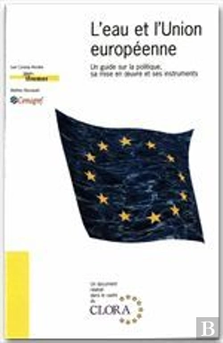Bertrand.pt - L'Eau Et L'Union Europeenne ; Un Guide Sur La Politique, Sa Mise En Oeuvre Et Ses Instruments