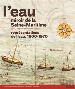 Bertrand.pt - L'Eau, Miroir De La Seine-Maritime. Representations De L'Eau, 1600-1970.