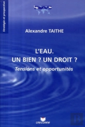 L'Eau ; Un Bien ? Un Droit ? Tensions Et Opportunités