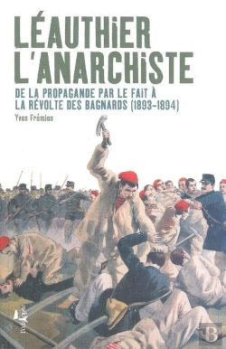 Bertrand.pt - Léauthier L'Anarchiste ; De La Propagande Par Le Fait À La Révolte Des Bagnards