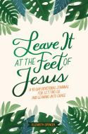 Leave It At The Feet Of Jesus