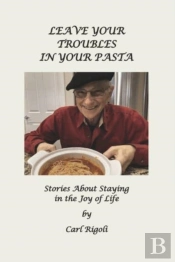 Leave Your Troubles In Your Pasta