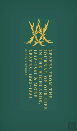 Bertrand.pt - Leaves From The Journal Of Our Life In The Highlands, 1848-1861 & More Leaves, 1862-1882