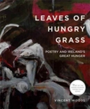Leaves Of Hungry Grass: Poetry And Ireland'S Great Hunger