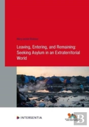 Leaving, Entering, And Remaining: Seeking Asylum In An Extraterritorial World