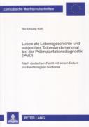 Leben Als Lebensgeschichte Und Subjektives Tatbestandsmerkmal Bei Der Praeimplantationsdiagnostik (Pgd)