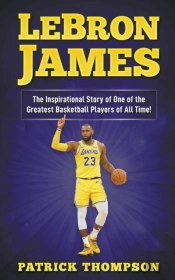 Lebron James: The Inspirational Story Of