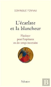 L'Écarlate Et La Blancheur ; Plaidoyer Pour L'Espérance En Des Temps Incertains