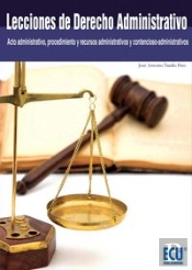 Lecciones De Derecho Administrativo (Acto Administrativo, Procedimiento Y Recursos Administrativos Y