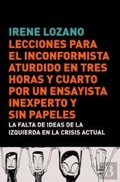 Lecciones Para El Inconformista Aturdido En Tres Horas Y Cuarto, Por Un Ensayista Inexperto Y Sin Pa