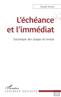 Bertrand.pt - L'Écheance Et L'Immédiat ; Sociologie Des Usages Du Temps