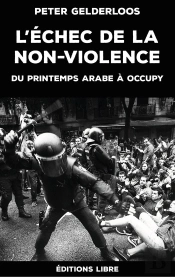 L'Échec De La Non-Violence ; Du Printemps Arabe À Occupy