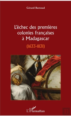 Bertrand.pt - L'Échec Des Premières Colonies Françaises À Madagascar ; 1633-1831