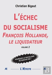 L'Échec Du Socialisme (Volume 2) : François Hollande, Le Liquidateur