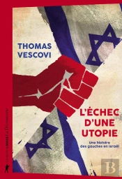 L'Échec D'Une Utopie : Une Histoire Des Gauches En Israël