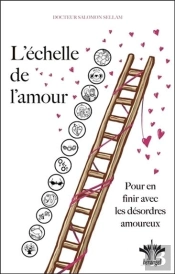 L'Échelle De L'Amour ; Pour En Finir Avec Les Désordres Amoureux