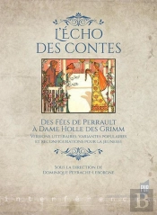 L'Écho Des Contes ; Des Fées De Perrault À Dame Holle Des Grimm ; Versions Littéraires, Variantes Pop
