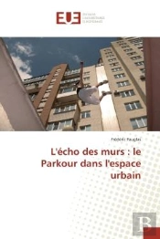 L'Echo Des Murs : Le Parkour Dans L'Espace Urbain