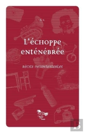 L'Échoppe Enténébrée ; Récits Incontestables