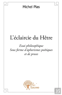 Bertrand.pt - L'Éclaircie Du Hêtre ; Essai Philosophique Sous Forme D'Aphorismes Poétiques Et De Proses