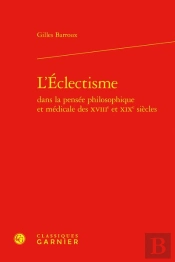 L'Éclectisme Dans La Pensée Philosophique Et Médicale Des Xviiie Et Xixe Siècles
