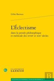 L'Éclectisme Dans La Pensée Philosophique Et Médicale Des Xviiie Et Xixe Siècles