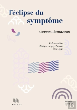 Bertrand.pt - L'Éclipse Du Symptôme ; L'Observation Clinique En Psychiatrie 1800-1950
