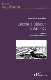 L'École À Djibouti, 1884-1922 T.1 ; Présentation Synthétique
