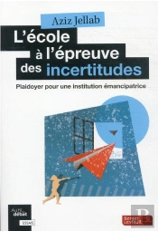 L'École À L'Épreuve Des Incertitudes : Plaidoyer Pour Une Institution Émancipatrice