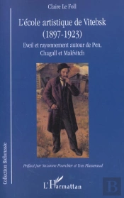 L'Ecole Artistique De Vitebsk ; Eveil Et Rayonnement Autour De Pen Chagall Et Malevitch