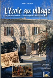 L'École Au Village ; Les Petites Écoles De L'Ancien Régime À Jules Ferry