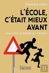 L'École, C'Était Mieux Avant : Sauf Pour Les Enfants Qui Y Étaient