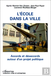 L'École Dans La Ville ; Accords Et Désaccords Autour D'Un Projet Politique