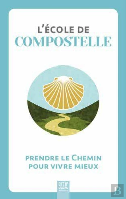 Bertrand.pt - L'École De Compostelle : Prendre Le Chemin Pour Vivre Mieux