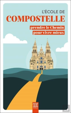 Bertrand.pt - L'École De Compostelle : Prendre Le Chemin Pour Vivre Mieux