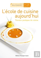 L'École De Cuisine Aujourd'Hui ; Travaux Pratiques De Cuisine Du Cap Au Bts