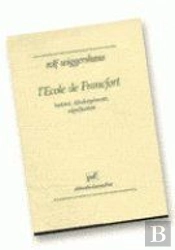 L'École De Francfort ; Histoire, Développement, Signification